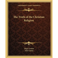 The Truth of the Christian Religion - Paperback