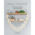 Macrame for Beginners and Beyond: 24 Easy Macramé Projects for Home and Garden - Paperback