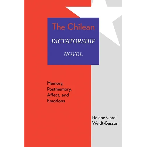 Chilean Dictatorship Novel: Memory, Postmemory, Affect, and Emotions - Hardcover