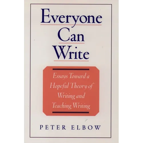 Everyone Can Write: Essays Toward a Hopeful Theory of Writing and Teaching Writing - Paperback