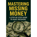 Mastering Missing Money: A Step-by-Step Guide to Asset Recovery - Paperback