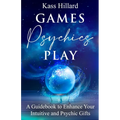Games Psychics Play: A Guidebook to Enhance Your Intuitive and Psychic Gifts - Paperback