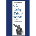 The God of Faith and Reason Foundations of Christian Theology - Paperback