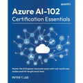 Azure AI-102 Certification Essentials: Master the AI Engineer Associate exam with real-world case studies and full-length mock tests - Paperback