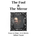 The Fool & the Mirror: Essays on Magic, Art & Identity - Paperback