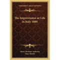 The Improvisator or Life in Italy 1880 - Paperback