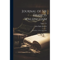 Journal of Sir Francis Walsingham: From Dec. 1570 to April 1583; Volume 104 - Paperback