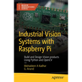 Industrial Vision Systems with Raspberry Pi: Build and Design Vision Products Using Python and Opencv - Paperback