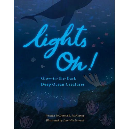 Lights On!: Glow-In-The-Dark Deep Ocean Creatures - Hardcover