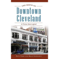 The Birth of Downtown Cleveland: A Vision Interrupted - Hardcover