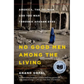 No Good Men Among the Living: America, the Taliban, and the War Through Afghan Eyes - Paperback