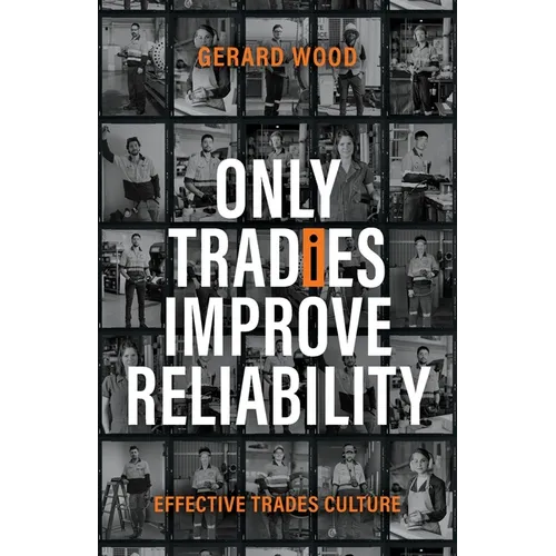 Only Tradies Improve Reliability: Effective Trades Culture - Paperback