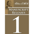 Manuscript Releases Volume 1: Portions of Daniel and Revelation explained, 1844 made simple, last day events quotes, adventist home counsels and more - Paperback