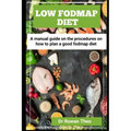 Low Fodmap Diet: A manual guide On the procedures on how to plan a good Fodmap diet - Paperback