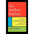 The Author Online: A Short Guide to Building Your Website, Whether You Do it Yourself (and you can!) or You Work With Pros - Paperback