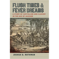 Flush Times and Fever Dreams: A Story of Capitalism and Slavery in the Age of Jackson - Paperback