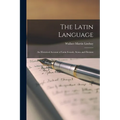 The Latin Language: An Historical Account of Latin Sounds, Stems and Flexions - Paperback