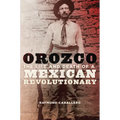 Orozco: The Life and Death of a Mexican Revolutionary - Paperback