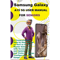 Samsung Galaxy A15 5G User Manual For Seniors: A Comprehensive Step by Step Manual on How to Use and Master Galaxy A15 with Screenshots, and Updated T - Paperback