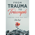 From Trauma to Triumph: Finding your way out: The End - Paperback