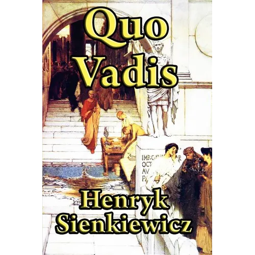 Quo Vadis: A Historical Novel of Rome, Faith, and Empire - Paperback