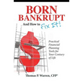 Born Bankrupt And How to Fix it! Practical Financial Planning Tools for Your Century of Life - Paperback