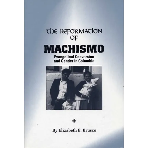 The Reformation of Machismo: Evangelical Conversion and Gender in Colombia - Paperback