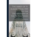 The Abbey of St. Albans From 1300 to the Dissolution of the Monasteries - Hardcover
