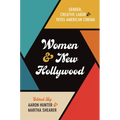 Women and New Hollywood: Gender, Creative Labor, and 1970s American Cinema - Paperback