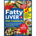 Fatty Liver Diet Cookbook: Detox and Cleanse Your Liver with Hundreds of Easy and Proven Regenerative Recipes Plus a 12-Week Meal Plan and a Guid - Paperback