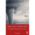 The Last 10 Per Cent: Why the World Needs a Leaner, More Innovative and Pragmatic Development Sector, Today - Paperback