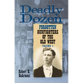 Deadly Dozen: Twelve Forgotten Gunfighters of the Old West, Vol. 1 Volume 1 - Paperback