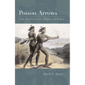 Poison Arrows: North American Indian Hunting and Warfare - Paperback