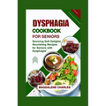 Dysphagia Cookbook for Seniors: Savoring Soft Delights, Nourishing Recipes for Seniors with Dysphagia" - Paperback