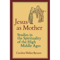 Jesus as Mother: Studies in the Spirituality of the High Middle Ages Volume 16 - Paperback