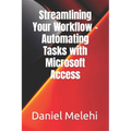 Streamlining Your Workflow - Automating Tasks with Microsoft Access - Paperback