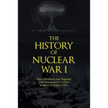 The History of Nuclear War I: How Hiroshima and Nagasaki Were Devastated by Nuclear Weapons in August 1945. - Paperback