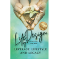Life By Design: Leverage, Lifestyle, and Legacy - Paperback