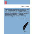 The Miscellaneous Works of John Dryden, Esq; Containing All His Original Poems, Tales, and Translations ... with Explanatory Notes and Observations. A - Paperback