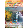 Rainbows are God's Way of Saying "I Love You" And Other Reflections of a Wandering Soul - Hardcover