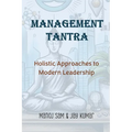 Management Tantra: Holistic Approaches to Modern Leadership - Paperback