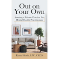Out on Your Own: Starting a Private Practice for Mental Health Practitioners - Hardcover