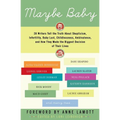 Maybe Baby: 28 Writers Tell the Truth about Skepticism, Infertility, Baby Lust, Childlessness, Ambivalence, and How They Made the Biggest Decision of - Paperback