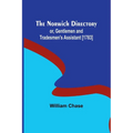 The Norwich Directory; or, Gentlemen and Tradesmen's Assistant [1783] - Paperback