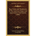 Race Traits And Tendencies Of The American Negro And Appreciation And Interest (1896) - Paperback