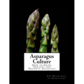Asparagus Culture: How to Grow, Harvest and Preserve Asparagus - Paperback