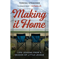 Making It Home: Life Lessons from a Season of Little League - Paperback