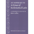 An Answer Key to a Primer of Ecclesiastical Latin: A Supplement to the Text - Paperback