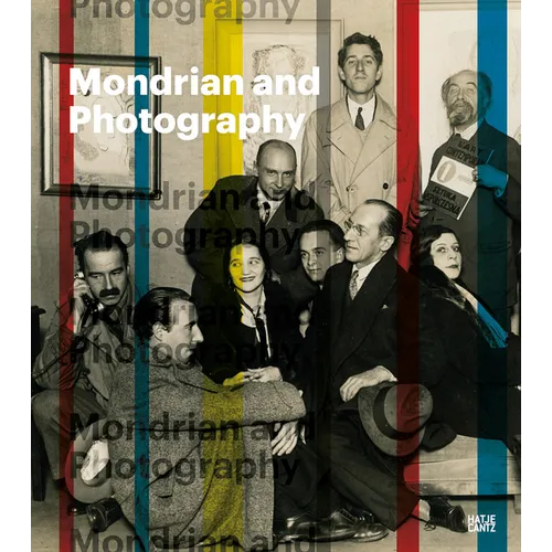 Mondrian and Photography: Picturing the Artist and His Work - Hardcover