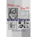 Draw What You See Not What You Think You See - Paperback